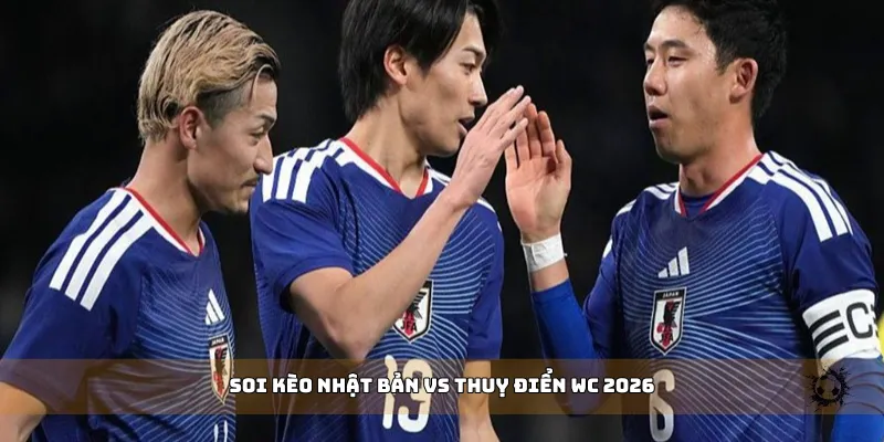 soi kèo Nhật Bản vs Thuỵ Điển WC 2026